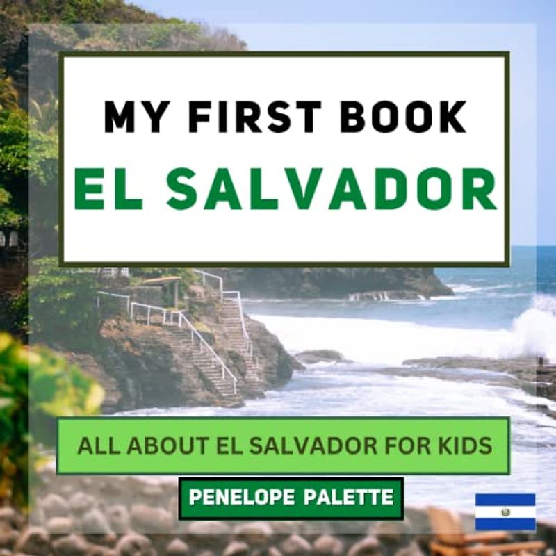 My First Book - El Salvador: All About El Salvador For Kids (My First Book - World Edition, Band 156)