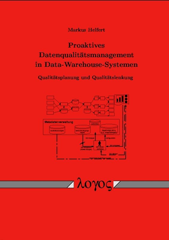 Proaktives Datenqualitätsmanagement in Data-Warehouse-Systemen - Qualitätsplanung und Qualitätslenkung -