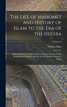 The Life of Mahomet and History of Islam to the Era of the Hegira