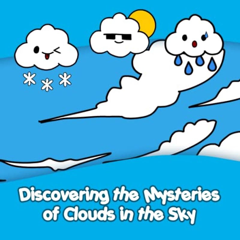 Discovering the Mysteries of Clouds in the Sky: The book will make children comfortable with starting to get used to reading through this easy-to-reach, easy-to-read book.