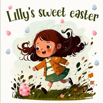 Lilly's Sweet Easter: A Story of Family, Love, and Easter Fun
