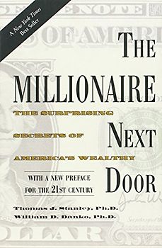 The Millionaire Next Door: The Surprising Secrets of America's Wealthy - Stanley, Thomas