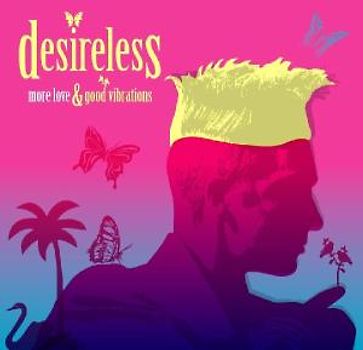 Desireless - More Love & Good Vibrations [2 CDs]