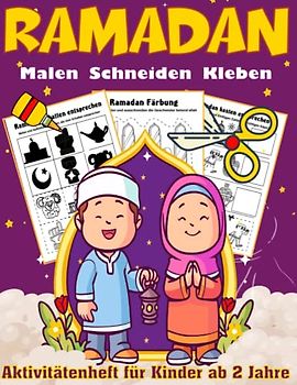 Ramadan Malen, Schneiden, Kleben - Aktivitätenheft für Kinder ab 2 Jahre: Ein lustiges Ramadan-Geschenk und Scherenschnitt-Aktivitätsbuch für Kinder, ... Vorschulkinder zum Ausmalen und Schneiden.