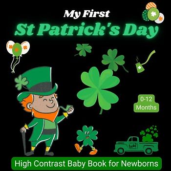 My First St Patrick's Day High Contrast Baby Book for Newborns, 0-12 Months: Black And White Images For Babies From Birth; Perfect for infants Visual Sensory Stimulation, Great Newbaby Gift