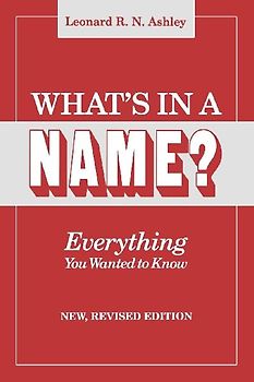 What's in a Name? Everything You Wanted to Know. New, Revised Edition (New Rev)