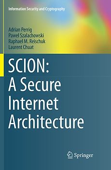 SCION: A Secure Internet Architecture