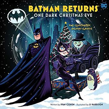 Batman Returns: One Dark Christmas Eve: The Illustrated Holiday Classic