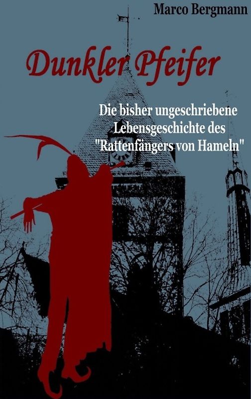 Dunkler Pfeifer. Die bisher ungeschriebene Lebensgeschichte des "Rattenfängers von Hameln"