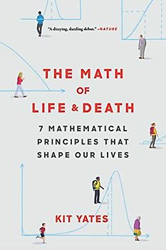 The Math of Life and Death: 7 Mathematical Principles That Shape Our Lives