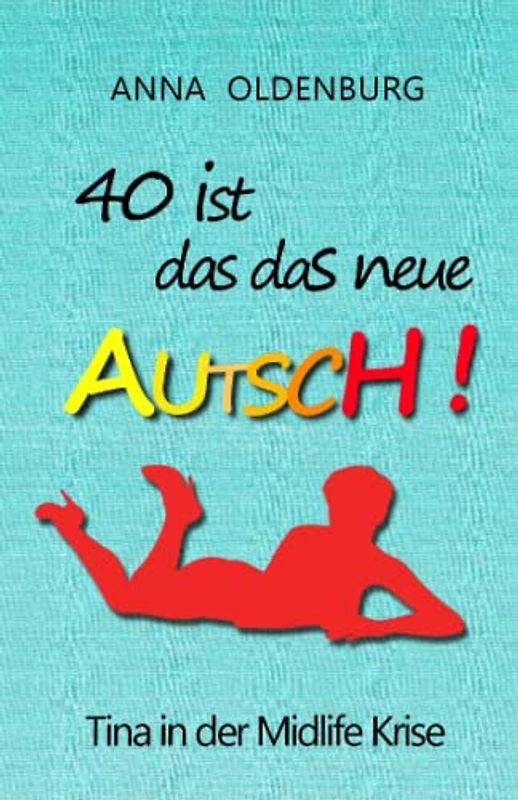 40 ist das neue AUTSCH!: Tina in der Midlife Krise