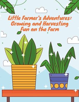 Little Farmer's Adventures - Growing and Harvesting Fun on the Farm: Short Story for kids about farming, Children's book about farming I Kids Farming Storybook I Gift for kids