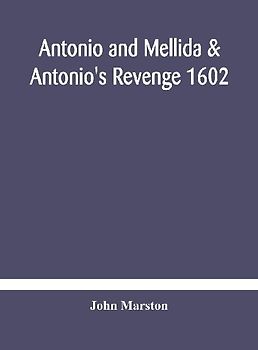 Antonio And Mellida & Antonio'S Revenge 1602