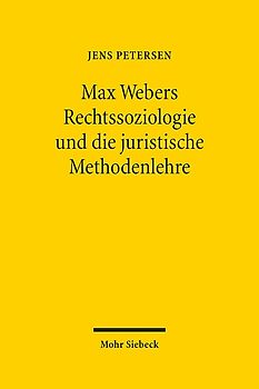 Max Webers Rechtssoziologie und die juristische Methodenlehre