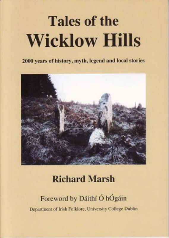 Tales of the Wicklow Hills: 2000 Years of History, Myth, Legend and Local Stories (Legendary Books)