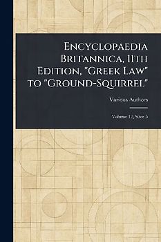 Encyclopaedia Britannica, 11th Edition, "Greek Law" to "Ground-Squirrel"