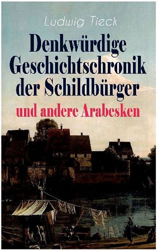 Denkwürdige Geschichtschronik der Schildbürger und andere Arabesken