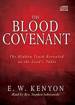 The Blood Covenant: The Hidden Truth Revealed at the Lord's Table