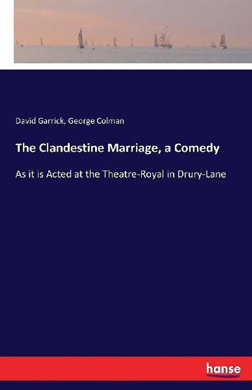 The Clandestine Marriage, a Comedy