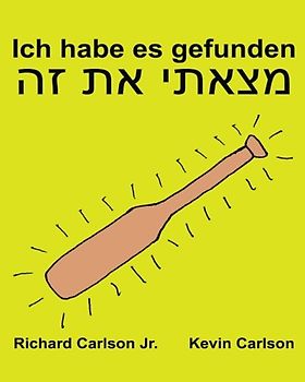 Ich habe es gefunden : Ein Bilderbuch für Kinder Deutsch-Hebräisch (Zweisprachige Ausgabe) (www.rich.center)