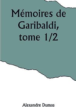 Mémoires de Garibaldi, tome 1/2