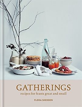 Gatherings: recipes for feasts great and small - Flora Shedden [Hardcover]