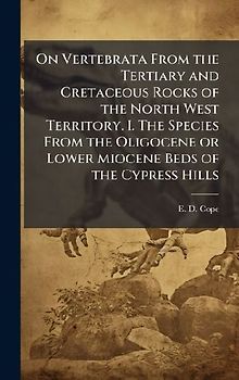 On Vertebrata From the Tertiary and Cretaceous Rocks of the North West Territory. I. The Species From the Oligocene or Lower Miocene Beds of the Cypress Hills