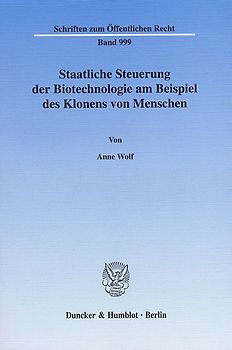 Staatliche Steuerung der Biotechnologie am Beispiel des Klonens von Menschen.