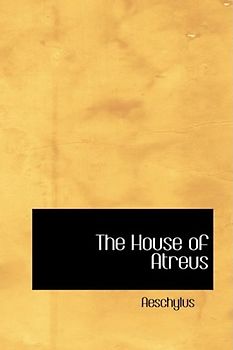 The House of Atreus: The House of Atreus