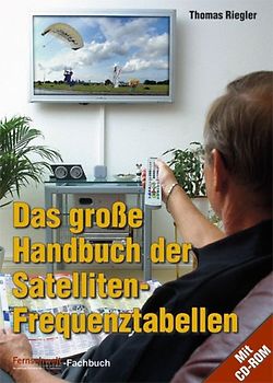 Das grosse Handbuch der Satelliten-Frequenztabellen