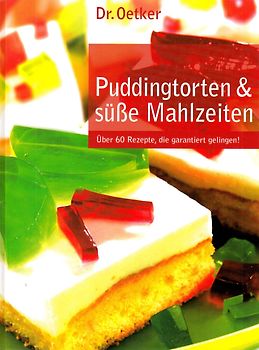 Puddingtorten & süße Mahlzeiten. Über 60 Rezepte, die garantiert gelingen!