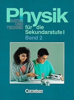 Physik für die Sekundarstufe I - Natur und Technik - Bremen, Hamburg... / Band 2 - Mechanik I, Elektrizitätslehre II, Wärmelehre II, Kernphysik. Wahlgebiete: Mechanik II, Optik II, Elektronik, Akustik