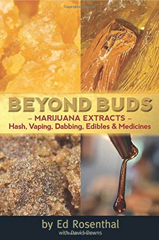 Downs, David - Beyond Buds: Marijuana Extracts--Hash, Vaping, Dabbing, Edibles and Medicines