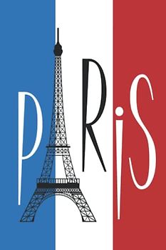 France Journal: 6 X 9 Ruled Diary, Lined Notebook For Writing, Paris Eiffel Tower Over Flag Of France Cover - A Helpful Gift For Your France Friends