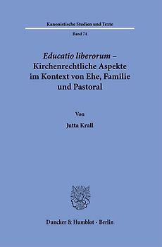 Educatio liberorum – Kirchenrechtliche Aspekte im Kontext von Ehe, Familie und Pastoral.