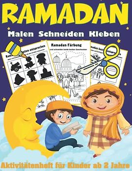 Ramadan Malen, schneiden, Kleben - Aktivitätenheft für Kinder ab 2 Jahre: Islamisches Aktivitätsbuch für junge Muslime Jungen und Mädchen