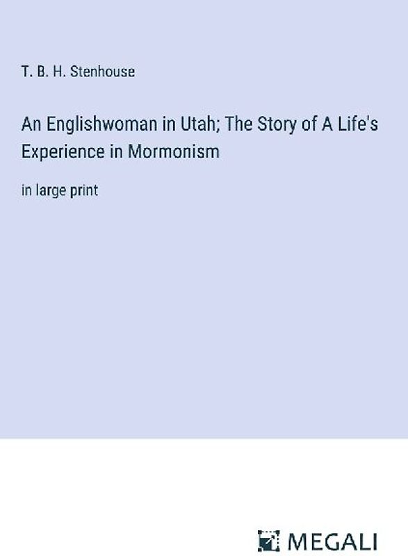 An Englishwoman in Utah; The Story of A Life's Experience in Mormonism