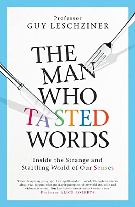The Man Who Tasted Words: Inside the Strange and Startling World of Our Senses