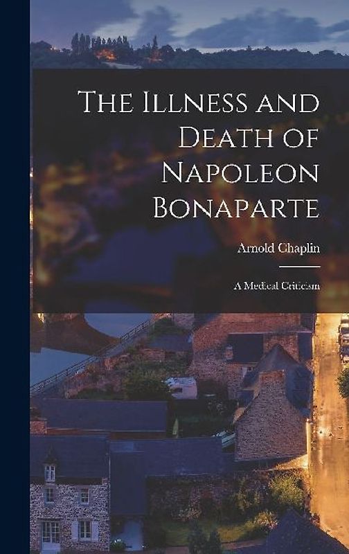 The Illness and Death of Napoleon Bonaparte