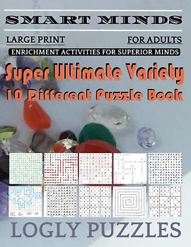 Smart Minds -Variety 10 Different Puzzle Book For Adults: Ultimate Variety Puzzles Large-Print Word Search, Word Maze .Word Spiral ,Word Angles, ... Crossword And Sudoku Easy , Medium And Hard