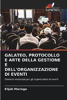 GALATEO, PROTOCOLLO E ARTE DELLA GESTIONE E DELL'ORGANIZZAZIONE DI EVENTI