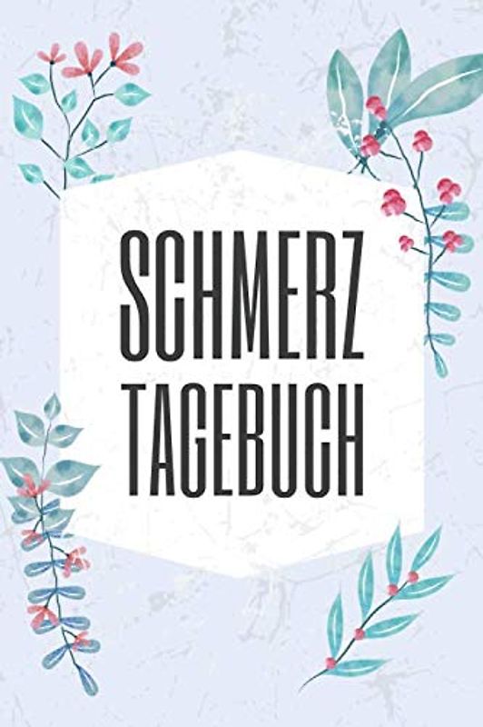 Schmerztagebuch: Schmerztherapie und -behandlung Tagebuch zum Eintragen - Schmerzprotokoll für verschiedene Schmerzen und Beschwerden