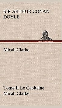 Micah Clarke - Tome II Le Capitaine Micah Clarke