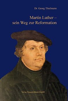 Martin Luther – sein Weg zur Reformation
