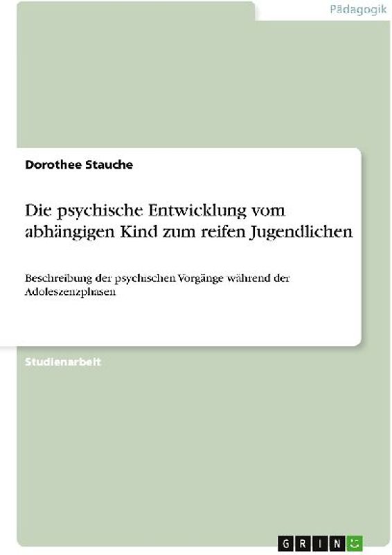 Die psychische Entwicklung vom abhängigen Kind zum reifen Jugendlichen