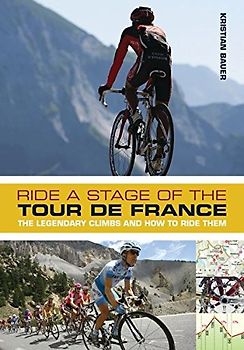 Ride a Stage of the Tour de France: The legendary climbs and how to ride them