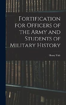 Fortification for Officers of the Army and Students of Military History