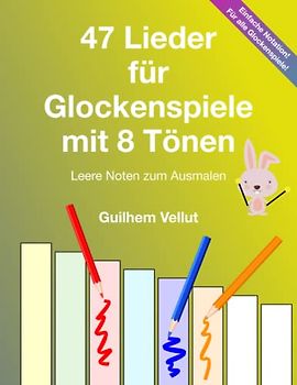 47 Lieder für Glockenspiele mit 8 Tönen: Leere Noten zum Ausmalen