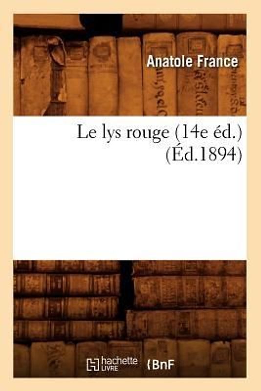 Le Lys Rouge (14e Éd.) (Éd.1894)