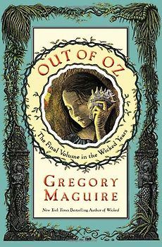 Out of Oz: The Final Volume in the Wicked Years: Volume Four in the Wicked Years - Gregory Maguire